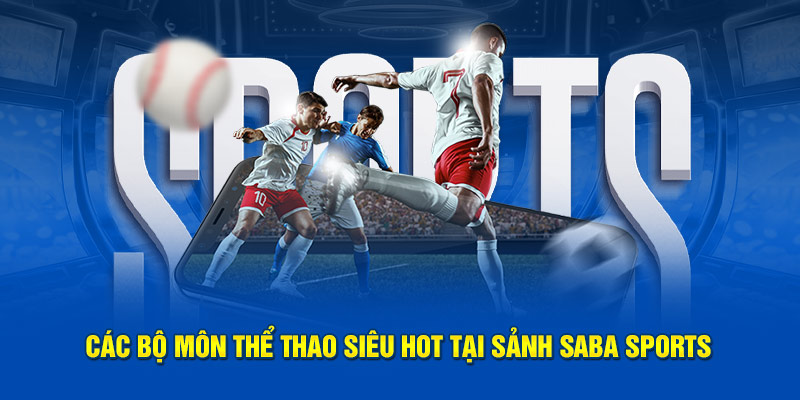 Các bộ môn thể thao siêu hot tại sảnh SABA Sports