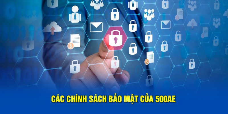 Các chính sách bảo mật của 500AE