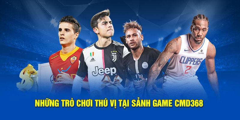 Những trò chơi thú vị tại sảnh game CMD368